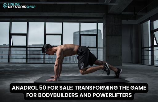 ANADROL 50 FOR SALE TRANSFORMING THE GAME FOR BODYBUILDERS AND POWERLIFTERS